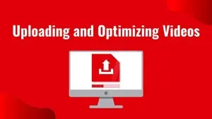 Module 6. Uploading and Optimizing Videos 
